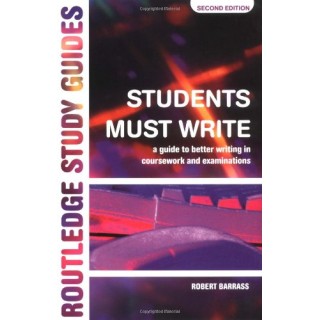 Students Must Write: Guide to Better Writing in Coursework and Examinations
